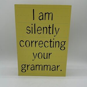 “I am silently correcting your grammar” plaque